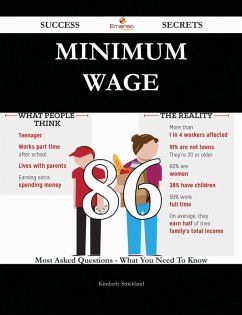 Minimum wage 86 Success Secrets - 86 Most Asked Questions On Minimum wage - What You Need To Know (eBook, ePUB) Minimum wage 86 Success Secrets - 86 Most Asked Questions On Minimum wage - What You Need To Know (eBook, ePUB)