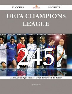 UEFA Champions League 245 Success Secrets - 245 Most Asked Questions On UEFA Champions League - What You Need To Know (eBook, ePUB)
