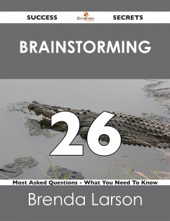 Brainstorming 26 Success Secrets - 26 Most Asked Questions On Brainstorming - What You Need To Know (eBook, ePUB)