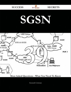 SGSN 39 Success Secrets - 39 Most Asked Questions On SGSN - What You Need To Know (eBook, ePUB)