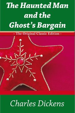 The Haunted Man and the Ghost's Bargain - The Original Classic Edition (eBook, ePUB) - Dickens, Charles