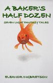 A Baker's Half Dozen. Seven Light Fantasy Tales (eBook, ePUB)