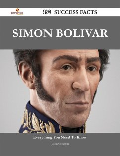 Simon Bolivar 182 Success Facts - Everything you need to know about Simon Bolivar (eBook, ePUB)