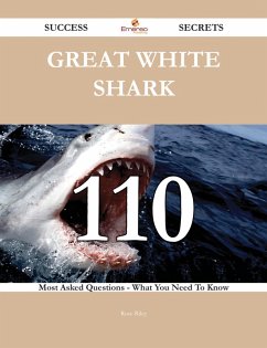 Great white shark 110 Success Secrets - 110 Most Asked Questions On Great white shark - What You Need To Know (eBook, ePUB)