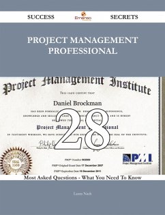 Project Management Professional 28 Success Secrets - 28 Most Asked Questions On Project Management Professional - What You Need To Know (eBook, ePUB)
