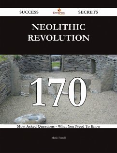 Cover Neolithic Revolution 170 Success Secrets - 170 Most Asked Questions On Neolithic Revolution - What You Need To Know (eBook, ePUB)