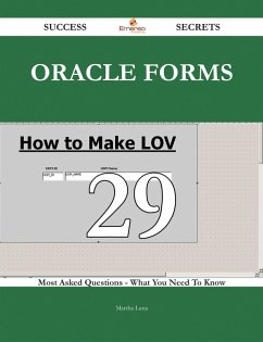 Oracle Forms 29 Success Secrets - 29 Most Asked Questions On Oracle Forms - What You Need To Know (eBook, ePUB)