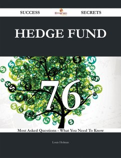 Hedge fund 76 Success Secrets - 76 Most Asked Questions On Hedge fund - What You Need To Know (eBook, ePUB)