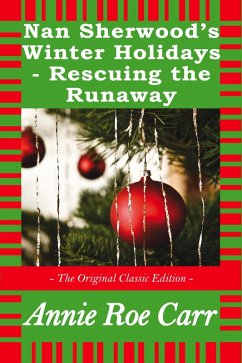 Nan Sherwood's Winter Holidays - Rescuing the Runaways - The Original Classic Edition (eBook, ePUB) - Carr, Annie Roe