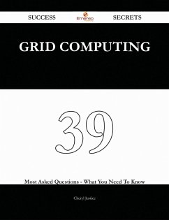 Cover Grid Computing 39 Success Secrets - 39 Most Asked Questions On Grid Computing - What You Need To Know (eBook, ePUB)