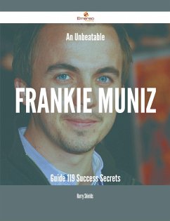 An Unbeatable Frankie Muniz Guide - 119 Success Secrets (eBook, ePUB)