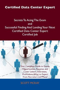 Certified Data Center Expert Secrets To Acing The Exam and Successful Finding And Landing Your Next Certified Data Center Expert Certified Job (eBook, ePUB)