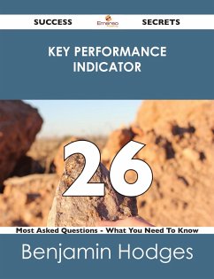 Key Performance Indicator 26 Success Secrets - 26 Most Asked Questions On Key Performance Indicator - What You Need To Know (eBook, ePUB)