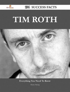 Tim Roth 194 Success Facts - Everything you need to know about Tim Roth (eBook, ePUB)