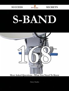 S-band 168 Success Secrets - 168 Most Asked Questions On S-band - What You Need To Know (eBook, ePUB)