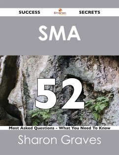 Cover SMA 52 Success Secrets - 52 Most Asked Questions On SMA - What You Need To Know (eBook, ePUB)