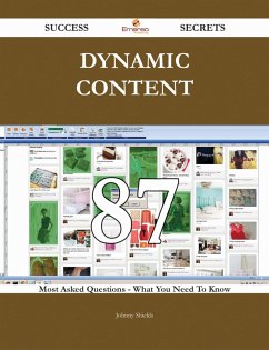 Cover Dynamic Content 87 Success Secrets - 87 Most Asked Questions On Dynamic Content - What You Need To Know (eBook, ePUB)