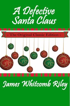 A Defective Santa Claus - The Original Classic Edition (eBook, ePUB) - Whitcomb Riley, James