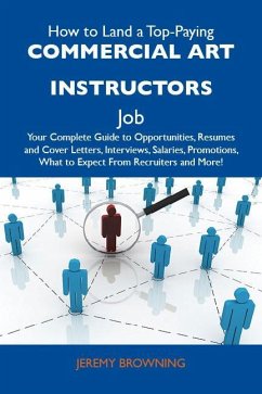 How to Land a Top-Paying Commercial art instructors Job: Your Complete Guide to Opportunities, Resumes and Cover Letters, Interviews, Salaries, Promotions, What to Expect From Recruiters and More (eBook, ePUB) - Jeremy Browning