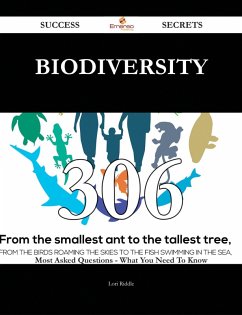Biodiversity 306 Success Secrets - 306 Most Asked Questions On Biodiversity - What You Need To Know (eBook, ePUB)