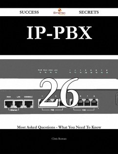 IP-PBX 26 Success Secrets - 26 Most Asked Questions On IP-PBX - What You Need To Know (eBook, ePUB)