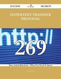 Hypertext Transfer Protocol 269 Success Secrets - 269 Most Asked Questions On Hypertext Transfer Protocol - What You Need To Know (eBook, ePUB)