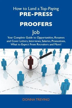 How to Land a Top-Paying Pre-press proofers Job: Your Complete Guide to Opportunities, Resumes and Cover Letters, Interviews, Salaries, Promotions, What to Expect From Recruiters and More (eBook, ePUB)