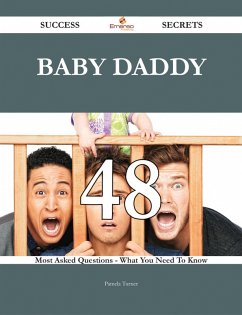 Baby Daddy 48 Success Secrets - 48 Most Asked Questions On Baby Daddy - What You Need To Know (eBook, ePUB)