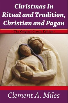 Christmas In Ritual and Tradition,Christian and Pagan - The Original Classic Edition (eBook, ePUB)