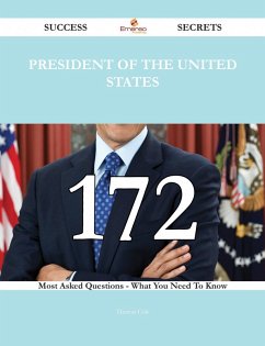 President of the United States 172 Success Secrets - 172 Most Asked Questions On President of the United States - What You Need To Know (eBook, ePUB) - Cole, Theresa
