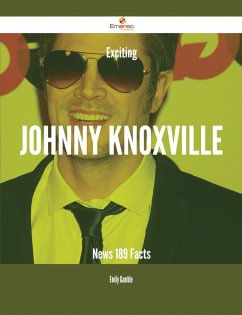 Exciting Johnny Knoxville News - 189 Facts (eBook, ePUB)