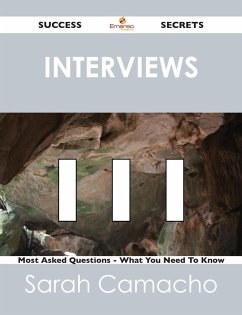 Interviews 111 Success Secrets - 111 Most Asked Questions On Interviews - What You Need To Know (eBook, ePUB) Interviews 111 Success Secrets - 111 Most Asked Questions On Interviews - What You Need To Know (eBook, ePUB)