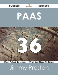 PaaS 36 Success Secrets - 36 Most Asked Questions On PaaS - What You Need To Know (eBook, ePUB)