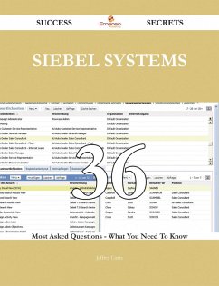 Siebel systems 36 Success Secrets - 36 Most Asked Questions On Siebel systems - What You Need To Know (eBook, ePUB)