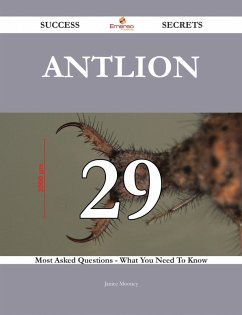 Antlion 29 Success Secrets - 29 Most Asked Questions On Antlion - What You Need To Know (eBook, ePUB)