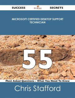 Microsoft Certified Desktop Support Technician 55 Success Secrets - 55 Most Asked Questions On Microsoft Certified Desktop Support Technician - What You Need To Know (eBook, ePUB) - Stafford, Chris