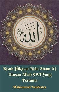 Kisah Hikayat Nabi Adam AS Utusan Allah SWT Yang Pertama (eBook, ePUB) - Muhammad Vandestra