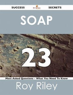 SOAP 23 Success Secrets - 23 Most Asked Questions On SOAP - What You Need To Know (eBook, ePUB)