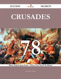 Crusades 78 Success Secrets - 78 Most Asked Questions On Crusades - What You Need To Know (eBook, ePUB)