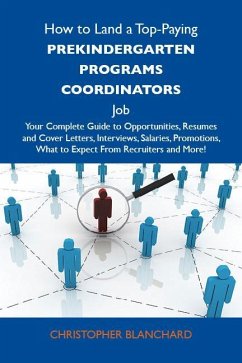 How to Land a Top-Paying Prekindergarten programs coordinators Job: Your Complete Guide to Opportunities, Resumes and Cover Letters, Interviews, Salaries, Promotions, What to Expect From Recruiters and More (eBook, ePUB)