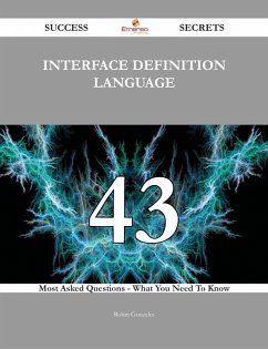 interface definition language 43 Success Secrets - 43 Most Asked Questions On interface definition language - What You Need To Know (eBook, ePUB) interface definition language 43 Success Secrets - 43 Most Asked Questions On interface definition language - What You Need To Know (eBook, ePUB)