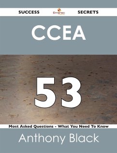 CCEA 53 Success Secrets - 53 Most Asked Questions On CCEA - What You Need To Know (eBook, ePUB)