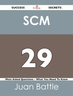 SCM 29 Success Secrets - 29 Most Asked Questions On SCM - What You Need To Know (eBook, ePUB)