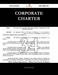 Corporate Charter 34 Success Secrets - 34 Most Asked Questions On Corporate Charter - What You Need To Know (eBook, ePUB)