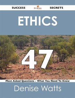 Cover Ethics 47 Success Secrets - 47 Most Asked Questions On Ethics - What You Need To Know (eBook, ePUB)