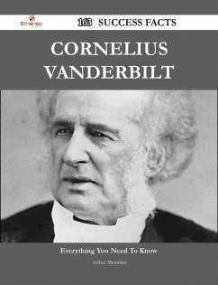 Cornelius Vanderbilt 163 Success Facts - Everything you need to know about Cornelius Vanderbilt (eBook, ePUB)