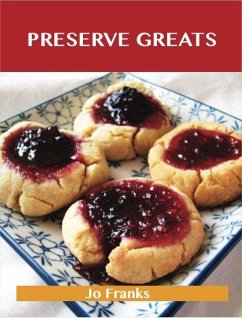 Cover Preserve Greats: Delicious Preserve Recipes, The Top 100 Preserve Recipes (eBook, ePUB)