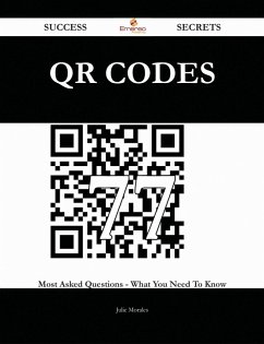 QR Codes 77 Success Secrets - 77 Most Asked Questions On QR Codes - What You Need To Know (eBook, ePUB)