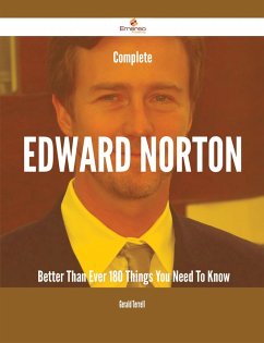 Complete Edward Norton- Better Than Ever - 180 Things You Need To Know (eBook, ePUB)