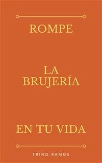 Rompe la brujería en tu Vida (eBook, PDF) - Ramos, Trino